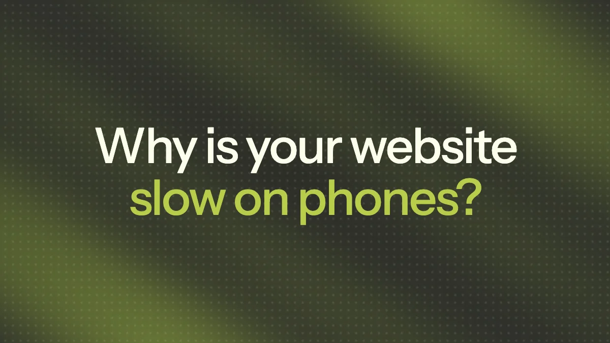 Why is your website slow on phones?